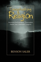 Conceptualizing Religion: Immanent Anthropologists, Transcendent Natives, and Unbounded Categories 1571812199 Book Cover