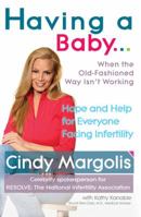 Having a Baby...When the Old-Fashioned Way Isn't Working: Hope and Help for Everyone Facing Infertility 0399534792 Book Cover