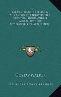 Die Rechtliche Stellung Auslandischer Juristischer Personen: Insbesondere Auslandischer Actiengesellschaften: Eine Rechtsvergleichende Studie 1161121706 Book Cover