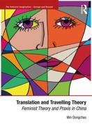 Translation and Travelling Theory: Feminist Theory and Praxis in China 1472448723 Book Cover