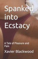 Spanked into Ecstacy: A Tale of Pleasure and Pain B0C4MSGCCG Book Cover