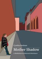Mother Shadow: A meditation on maternal inheritance 1764239717 Book Cover