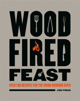 Wood Fired Feast Cookbook: 100 Recipes For Cooking With Fire 1784946257 Book Cover