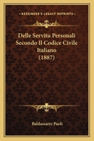 Delle Servitu Personali Secondo Il Codice Civile Italiano (1887) 1160065241 Book Cover