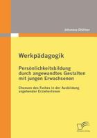 Werkp Dagogik: Pers Nlichkeitsbildung Durch Angewandtes Gestalten Mit Jungen Erwachsenen 3836683725 Book Cover
