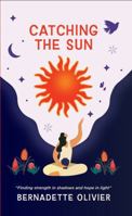 Catching the Sun: Finding strength in shadows and hope in the light 1763799107 Book Cover
