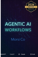 Agentic AI Workflows: 200+ Autonomous AI Agent Templates for Business Automation 2026 B0GQBWZX2B Book Cover