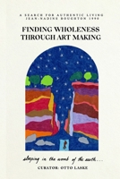 Finding Wholeness Through Art Making: A Search for Authentic Living B0H86954WF Book Cover