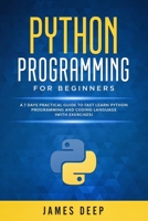 Python Programming for Beginners: A 7 Days Practical Guide to Fast Learn Python Programming and Coding Language (with Exercises) 1705875858 Book Cover