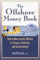 The Offshore Money Book: How to Move Assets Offshore for Privacy, Protection, and Tax Advantage 0809228807 Book Cover