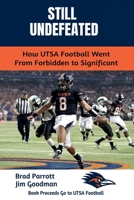 Still Undefeated: How UTSA Football Went From Forbidden to Significant B0H1LRTB8K Book Cover