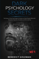 Dark Psychology Secrets: Techniques of Dark Psychology to Analyze and Read People's Mind with Persuasion, Hypnosis, Deception and Brainwashing B084DLFF5L Book Cover