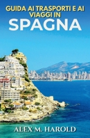 Guida ai trasporti e ai viaggi in Spagna: Treni, voli, itinerari e spostamenti semplici per viaggiare senza stress in Spagna B0H925W7J4 Book Cover