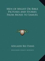Men of Might Or Bible Pictures and Stories From Moses to Samuel 0766169812 Book Cover
