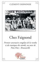 Chez Faignond: Premier sanctuaire congolais de la rumba et des musiques du monde 2332519408 Book Cover