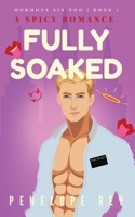 Fully Soaked: A Spicy Romance B0FHM2VHXP Book Cover