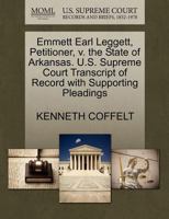 Emmett Earl Leggett, Petitioner, v. the State of Arkansas. U.S. Supreme Court Transcript of Record with Supporting Pleadings 1270434926 Book Cover