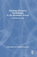 Teaching Disruptive Technologies in the Secondary School: A Practical Guide 1032990481 Book Cover