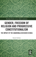 Gender, Freedom of Religion and Progressive Constitutionalism: The Impact of the Sabarimala Decision in India (Routledge Studies in Law, Rights and Justice) 1032887125 Book Cover