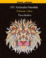 101 Animales Mandala Colorear Libro Para Adultos: 101 Mandalas Animales Diseños para aliviar el estrés para la relajación de adultos - B089263NTS Book Cover