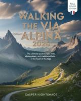WALKING THE VIA ALPINA 2026: THE ULTIMATE GUIDE TO EPIC TREKS, ALPINE VIEWS, AND TRADITIONAL HUTS IN THE HEART OF THE ALPS B0G4VVRLQ8 Book Cover