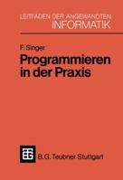 Programmieren in der Praxis (XLeitfäden der angewandten Informatik, 2) 3519124580 Book Cover