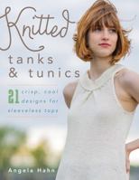 Knitted Tanks & Tunics: 21 Crisp, Cool Designs for Sleeveless Tops 0811717976 Book Cover