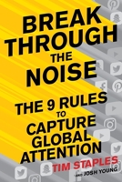 Break Through the Noise: The Nine Rules to Inspire the World to Watch, Like, and Share Your Brand 1328618560 Book Cover