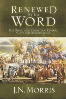 Renewed by the Word: The Bible and Christian Revivial Since the Reformation 1565635337 Book Cover