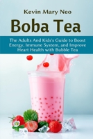 Boba Tea: The Adult and Kid's Guide to boost Energy, Immune System and improve Heart Health with Bubble Tea 1637501056 Book Cover