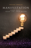 Manifestation Made Easy: Your Life, Your Rules B0DST5RG2L Book Cover