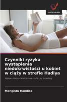 Czynniki ryzyka wystapienia niedokrwistosci u kobiet w ciazy w strefie Hadiya (Polish Edition) 6209325238 Book Cover