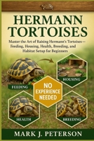 HERMANN TORTOISES: Master The Art of Raising Hermann’s Tortoises – Feeding, Housing, Health, Breeding, and Habitat Setup for Beginners B0FSXM5MW6 Book Cover