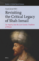 Revisiting the Critical Legacy of Shah Ismail: An Inquiry Into the Lost Gnostic Tradition of Khata'i (Studies in Critical Social Sciences) 9004733574 Book Cover