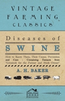 Diseases of Swine - How to Know Them, Their Causes, Prevention and Cure - Containing Extracts from Livestock for the Farmer and Stock Owner 1446535592 Book Cover