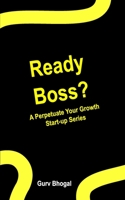Ready Boss?: A Perpetuate Your Growth Series 177732291X Book Cover