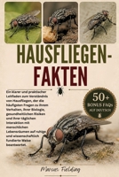 HAUSFLIEGEN-FAKTEN: Ein klarer und praktischer Leitfaden zum Verständnis von Hausfliegen, der die häufigsten Fragen zu ihrem Verhalten, ihrer ... Lebensräumen auf ruhige und (German Edition) B0H2XZZJK6 Book Cover
