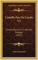 Camilla Faa Da Casale V1: Drama Storico In 3 Atti Con Prologo (1857) 1167420500 Book Cover