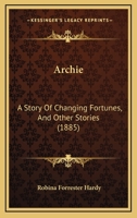 Archie: A Story Of Changing Fortunes, And Other Stories 1120157617 Book Cover