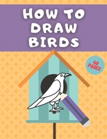 How To Draw Birds: Step By Step Guide For Kids With Penguin Toucan Eagle Flamingo And More B08M8HF4T7 Book Cover