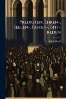 Predigten, Ehren-, Seelen-, Fasten-, Bitt-reden... 1274343216 Book Cover