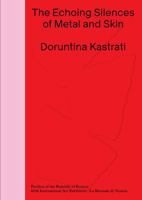 Doruntina Kastrati: The Echoing Silences of Metal and Skin 8867496883 Book Cover
