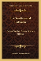 Sentimental calendar,: Being twelve funny stories (Short story index reprint series) 1142092275 Book Cover