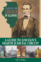 Looking for Lincoln in Illinois: A Guide to Lincoln's Eighth Judicial Circuit 0809336162 Book Cover