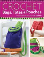 Crochet Bags, Totes, and Pouches: Complete Instructions for 8 Projects 1589237641 Book Cover