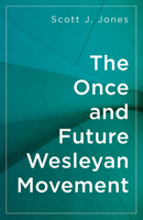 The Once and Future Wesleyan Movement 1501826905 Book Cover