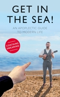 Get in the Sea!: An Apoplectic Guide to Modern Life 0718183819 Book Cover