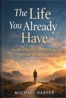 The Life You Already Have 1918607117 Book Cover