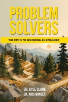 Problem Solvers: The Paths to Becoming an Engineer 183556481X Book Cover
