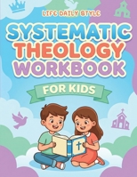 Systematic Theology Workbook for Kids: Easy-to-Read Bible Study Guide with Quizzes and Questions for Beginners 8368391482 Book Cover